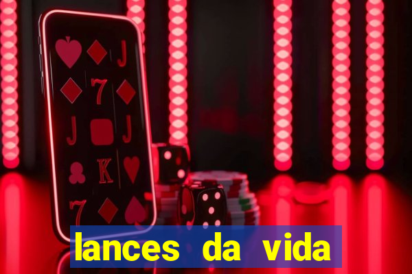 lances da vida assistir online